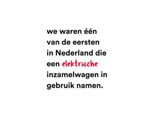 We waren één van de eersten in Nederland die een elektrische inzamelwagen in gebruik namen.